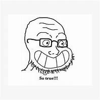 Image result for So True Wojak