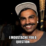 Image result for Mustache You a Question Meme