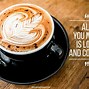 Image result for A Coffee a Day Quotes