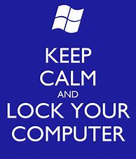 Image result for Stay Calm and Lock Your Screen