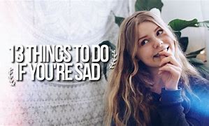 Image result for Things to Do When You're Sad