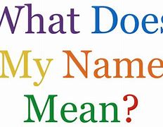 Image result for What Does My Name Mean