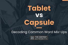 Image result for Tablet vs Capsule
