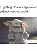 Image result for Funny Work Friday Memes Baby Yoda