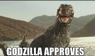 Image result for Godzilla Approves Meme