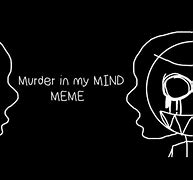 Image result for Murder in My Mind Meme
