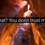 Image result for Don't Say You Trust Me Quotes