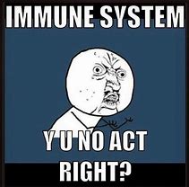 Image result for Funny Autoimmune Memes