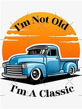 Image result for I'm Not Old I'm a Classic