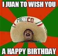 Image result for Mexican Word of Th Eday Happy Birthday Memes