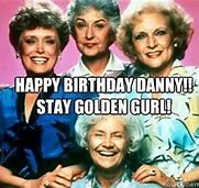 Image result for Golden Girls Happy Birthday Meme