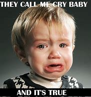 Image result for I'm a Cry Baby Meme