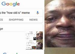 Image result for How Old Is Search Meme