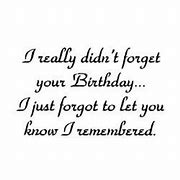Image result for I AM Sorry I Forgot Your Birthday