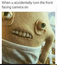 Image result for When You Accidentally Open the Front Camera Meme
