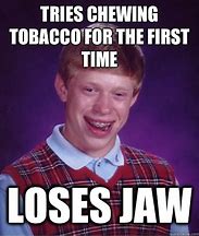 Image result for Dip Tobacco Memes