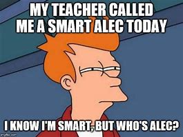 Image result for Funny Smart Alec Memes