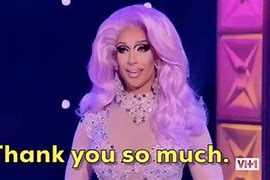 Image result for RuPaul Meme Thank You
