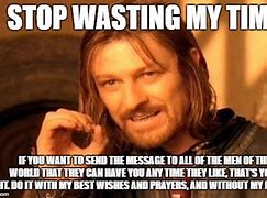 Image result for Quit Wasting My Time Meme