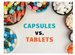 Image result for Tablet versus Capsule