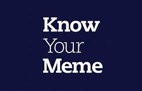 Image result for Know Your Meme