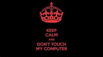 Image result for Stay Calm Don't Touch My Background