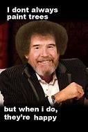 Image result for Bob Ross Meme Happy Little Sound