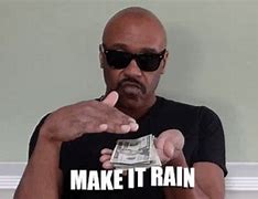 Image result for Make It Rain Money Meme
