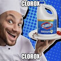 Image result for Clorox Food Meme