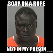 Image result for Soap On a Rope Meme