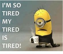 Image result for So Tired MEME Funny