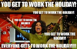 Image result for Working Over Christmas Meme
