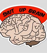 Image result for Shut Up Brain
