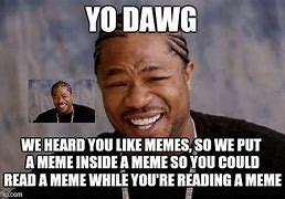 Image result for Yo Dawg Meme Template