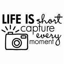 Image result for Capture Every Moment Quotes