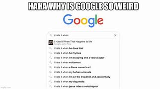 Image result for Why Google Meme