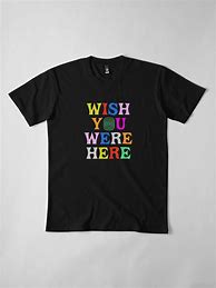 Image result for You Wish T-Shirt