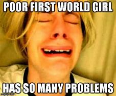 Image result for First World Problems Know Your Meme