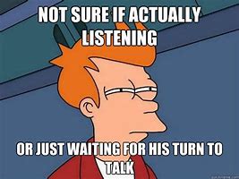 Image result for Listen Chill and Wait Your Turn Meme