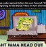 Image result for Spongebob Ight Meme