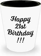 Image result for Funny 21st Birthday Shot Glass