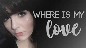 Image result for Where Is My Love Find Plz