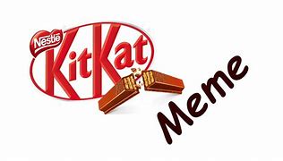 Image result for Kit Kat Meme