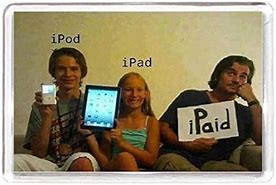 Image result for Ipone iPad iPod Ipaid Meme