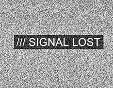 Image result for Signal Lost Image