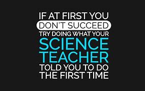 Image result for Funny Science Sayings