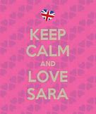 Image result for Keep Calm and Love Sara