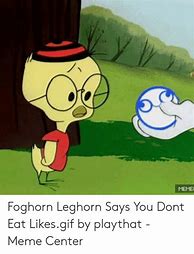 Image result for Foghorn Leghorn Meme