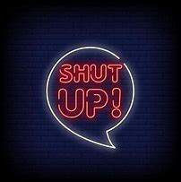 Image result for Shut Up Graphic