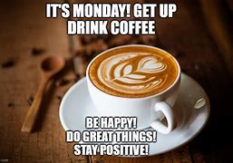 Image result for Happy Monday Coffee Meme